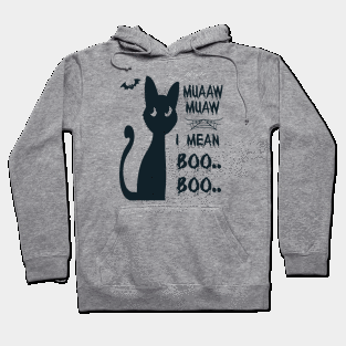 Halloween Cat- Muaaw Muaw, I mean Boo Boo Hoodie